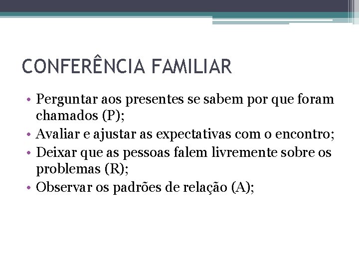 CONFERÊNCIA FAMILIAR • Perguntar aos presentes se sabem por que foram chamados (P); •