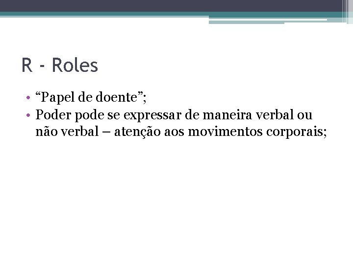 R - Roles • “Papel de doente”; • Poder pode se expressar de maneira