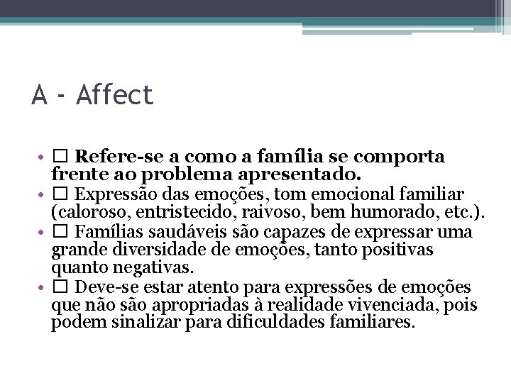 A - Affect • � Refere-se a como a família se comporta frente ao