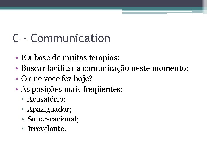 C - Communication • • É a base de muitas terapias; Buscar facilitar a