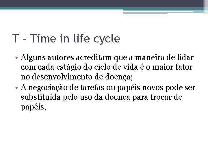 T – Time in life cycle • Alguns autores acreditam que a maneira de