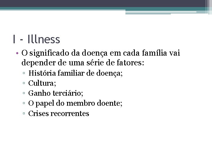 I - Illness • O significado da doença em cada família vai depender de