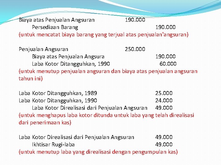 Biaya atas Penjualan Angsuran 190. 000 Persediaan Barang 190. 000 (untuk mencatat biaya barang