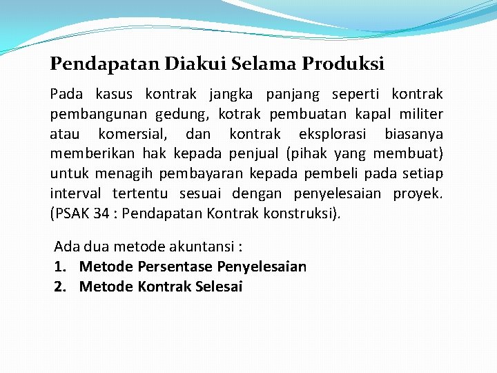 Pendapatan Diakui Selama Produksi Pada kasus kontrak jangka panjang seperti kontrak pembangunan gedung, kotrak