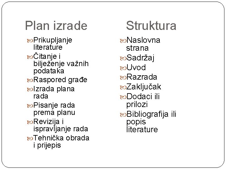 Plan izrade Prikupljanje literature Čitanje i bilježenje važnih podataka Raspored građe Izrada plana rada