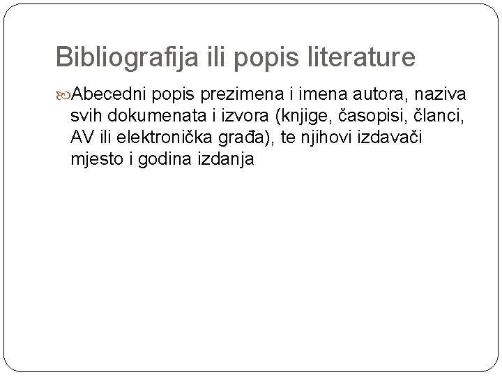 Bibliografija ili popis literature Abecedni popis prezimena i imena autora, naziva svih dokumenata i