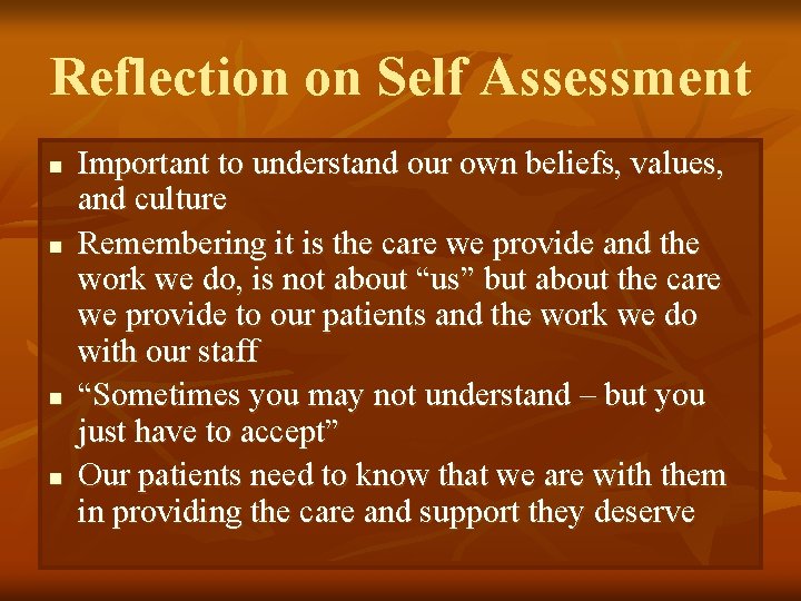 Reflection on Self Assessment n n Important to understand our own beliefs, values, and