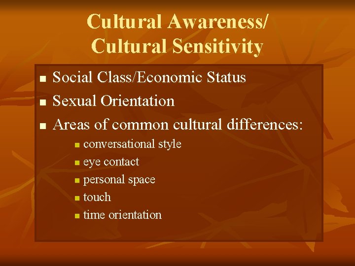 Cultural Awareness/ Cultural Sensitivity n n n Social Class/Economic Status Sexual Orientation Areas of