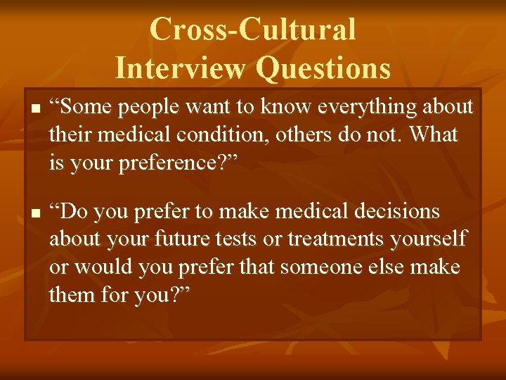 Cross-Cultural Interview Questions n n “Some people want to know everything about their medical