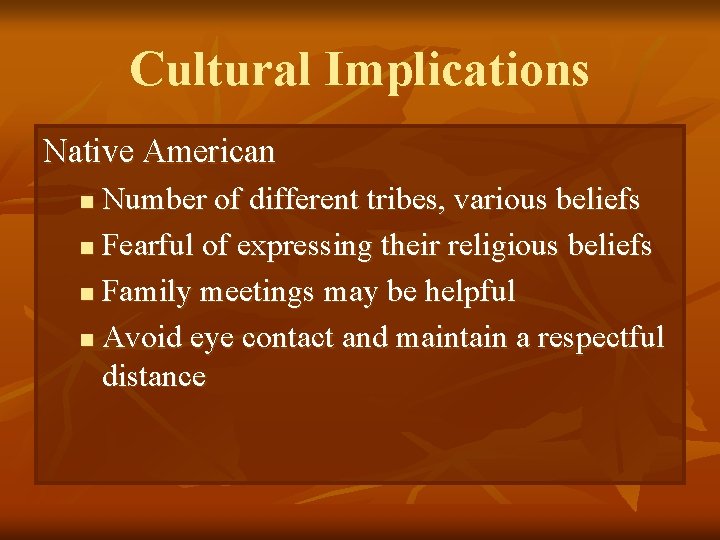 Cultural Implications Native American Number of different tribes, various beliefs n Fearful of expressing