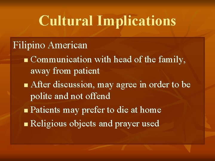 Cultural Implications Filipino American Communication with head of the family, away from patient n