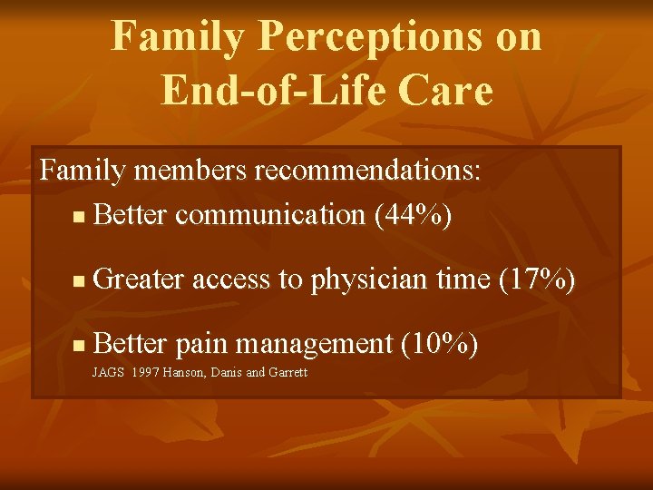 Family Perceptions on End-of-Life Care Family members recommendations: n Better communication (44%) n Greater