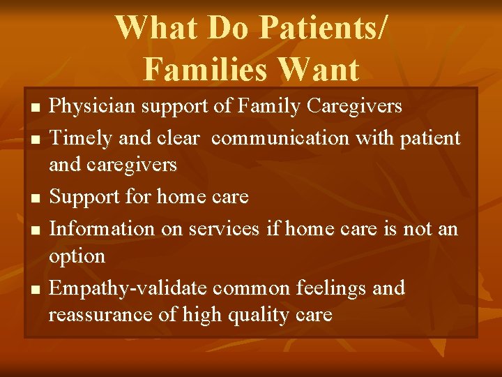 What Do Patients/ Families Want n n n Physician support of Family Caregivers Timely