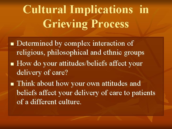 Cultural Implications in Grieving Process n n n Determined by complex interaction of religious,
