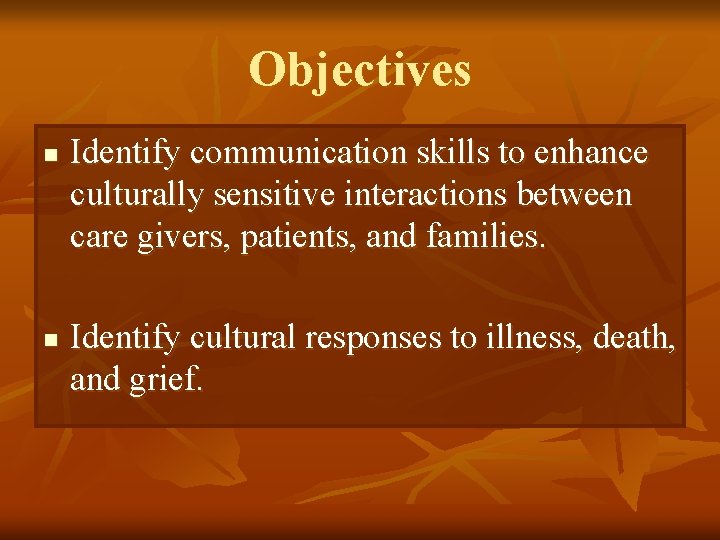 Objectives n n Identify communication skills to enhance culturally sensitive interactions between care givers,