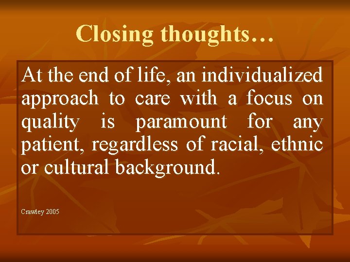 Closing thoughts… At the end of life, an individualized approach to care with a