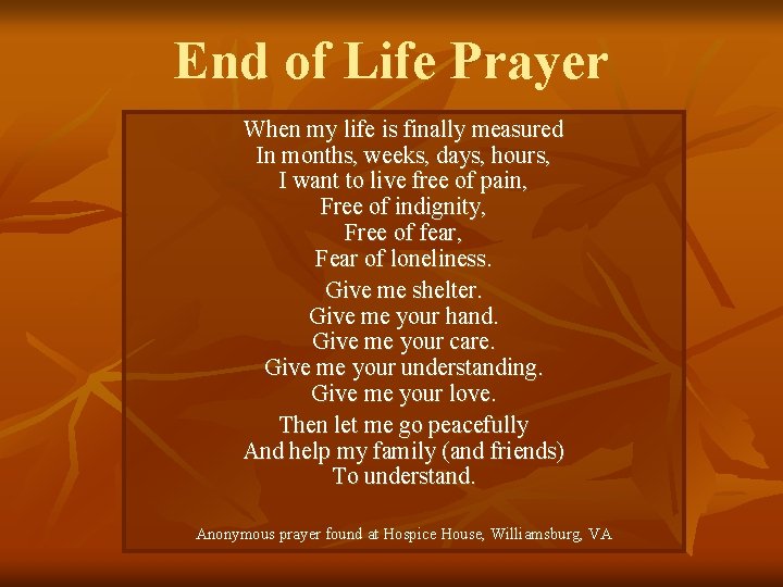 End of Life Prayer When my life is finally measured In months, weeks, days,