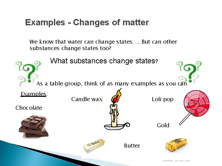 Examples - Changes of matter We know that water can change states…. But can