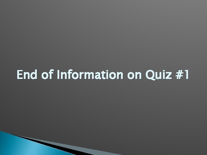 End of Information on Quiz #1 