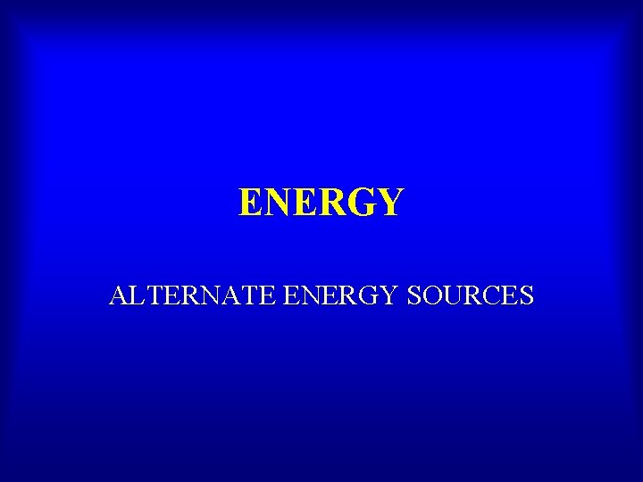 ENERGY ALTERNATE ENERGY SOURCES 