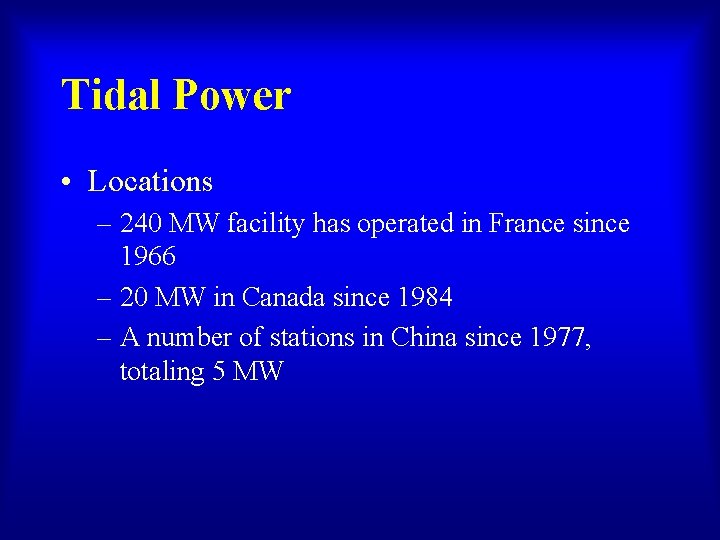 Tidal Power • Locations – 240 MW facility has operated in France since 1966