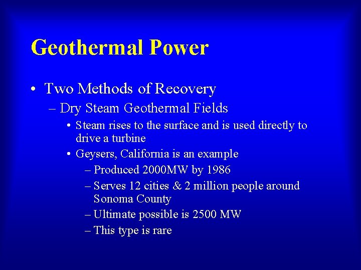 Geothermal Power • Two Methods of Recovery – Dry Steam Geothermal Fields • Steam