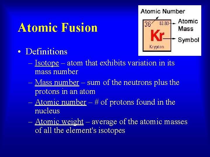 Atomic Fusion • Definitions – Isotope – atom that exhibits variation in its mass
