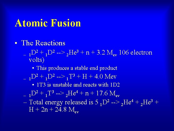 Atomic Fusion • The Reactions – 2 + D 2 --> He 3 +