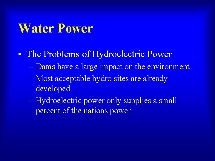 Water Power • The Problems of Hydroelectric Power – Dams have a large impact