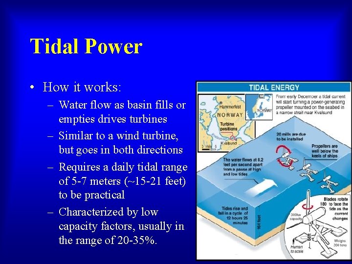 Tidal Power • How it works: – Water flow as basin fills or empties