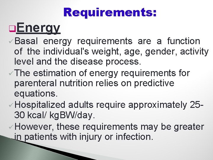 q. Energy ü Basal Requirements: energy requirements are a function of the individual's weight,