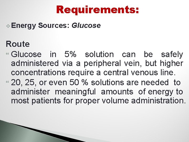 Requirements: v Energy Sources: Glucose Route Glucose in 5% solution can be safely administered