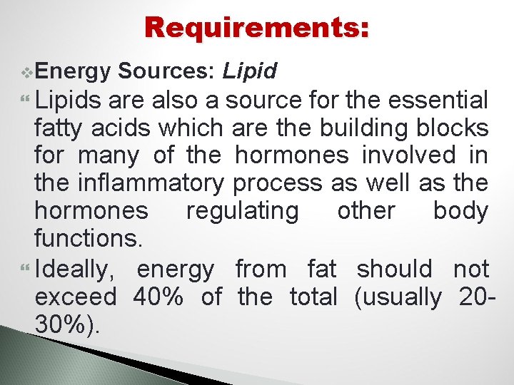 Requirements: v. Energy Lipids Sources: Lipid are also a source for the essential fatty