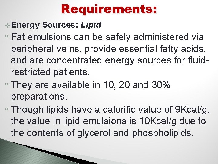 Requirements: v Energy Sources: Lipid Fat emulsions can be safely administered via peripheral veins,