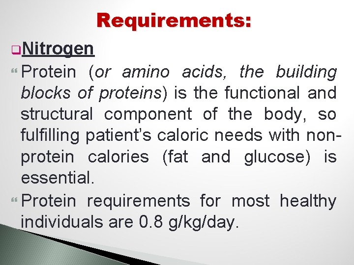 Requirements: q. Nitrogen Protein (or amino acids, the building blocks of proteins) is the