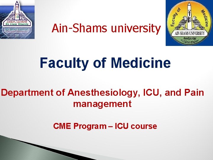 Ain-Shams university Faculty of Medicine Department of Anesthesiology, ICU, and Pain management CME Program