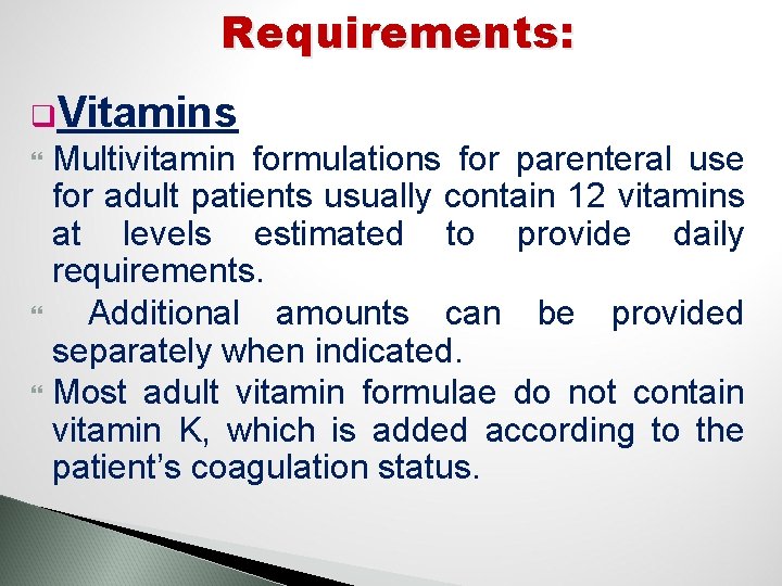 Requirements: q. Vitamins Multivitamin formulations for parenteral use for adult patients usually contain 12