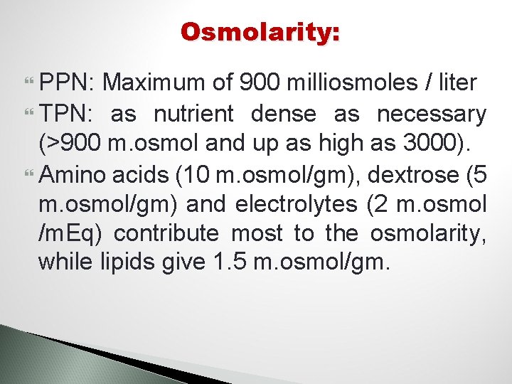 Osmolarity: PPN: Maximum of 900 milliosmoles / liter TPN: as nutrient dense as necessary