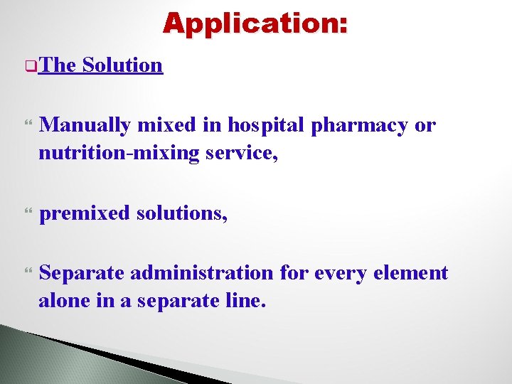 Application: q. The Solution Manually mixed in hospital pharmacy or nutrition-mixing service, premixed solutions,