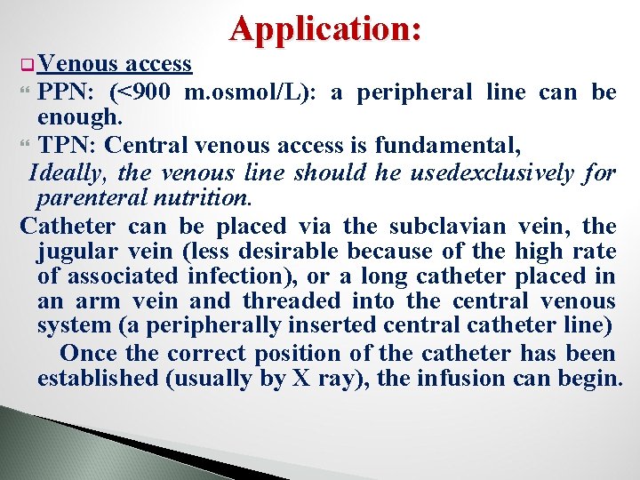 q Venous Application: access PPN: (<900 m. osmol/L): a peripheral line can be enough.