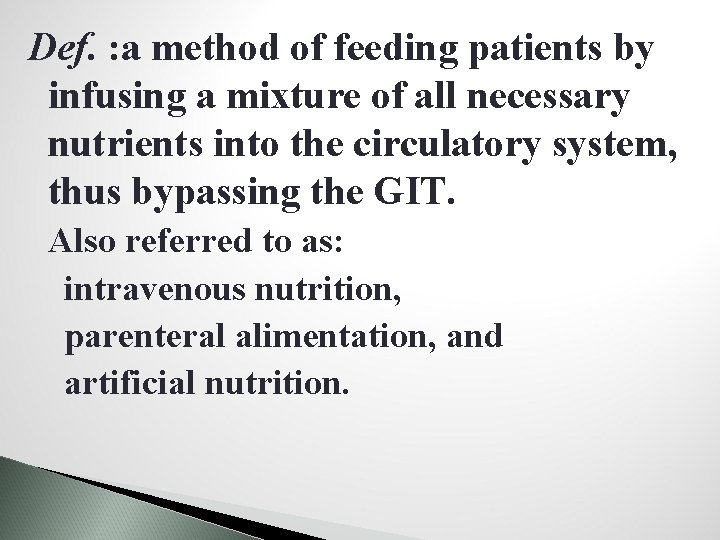 Def. : a method of feeding patients by infusing a mixture of all necessary