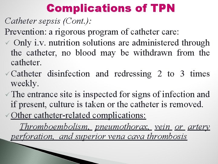 Complications of TPN Catheter sepsis (Cont. ): Prevention: a rigorous program of catheter care: