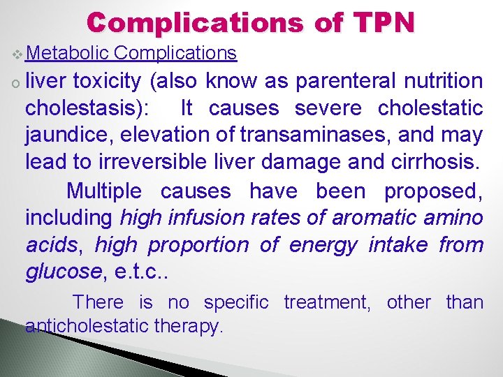 Complications of TPN v Metabolic o Complications liver toxicity (also know as parenteral nutrition