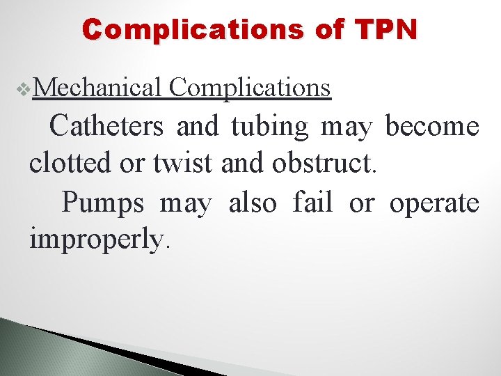 Complications of TPN v. Mechanical Complications Catheters and tubing may become clotted or twist