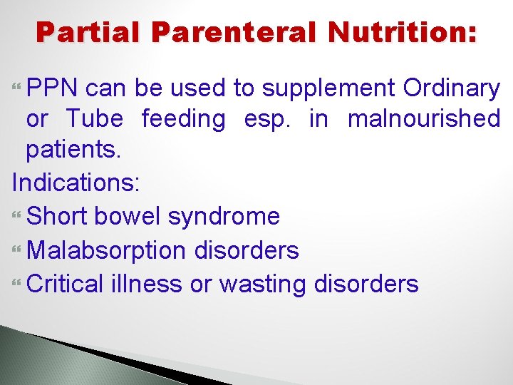 Partial Parenteral Nutrition: PPN can be used to supplement Ordinary or Tube feeding esp.