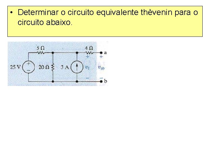  • Determinar o circuito equivalente thèvenin para o circuito abaixo. 