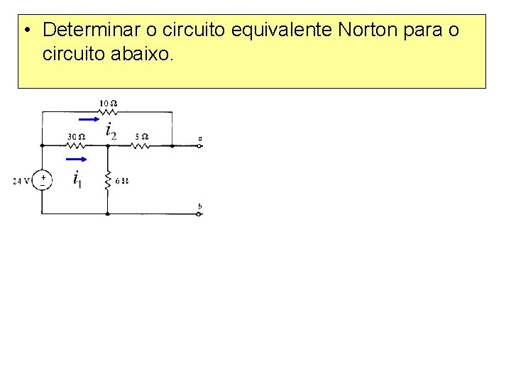  • Determinar o circuito equivalente Norton para o circuito abaixo. 