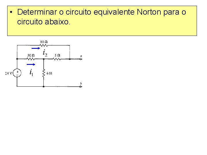  • Determinar o circuito equivalente Norton para o circuito abaixo. 