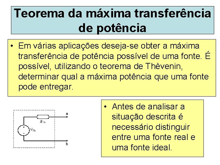 Teorema da máxima transferência de potência • Em várias aplicações deseja-se obter a máxima