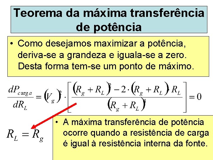 Teorema da máxima transferência de potência • Como desejamos maximizar a potência, deriva-se a